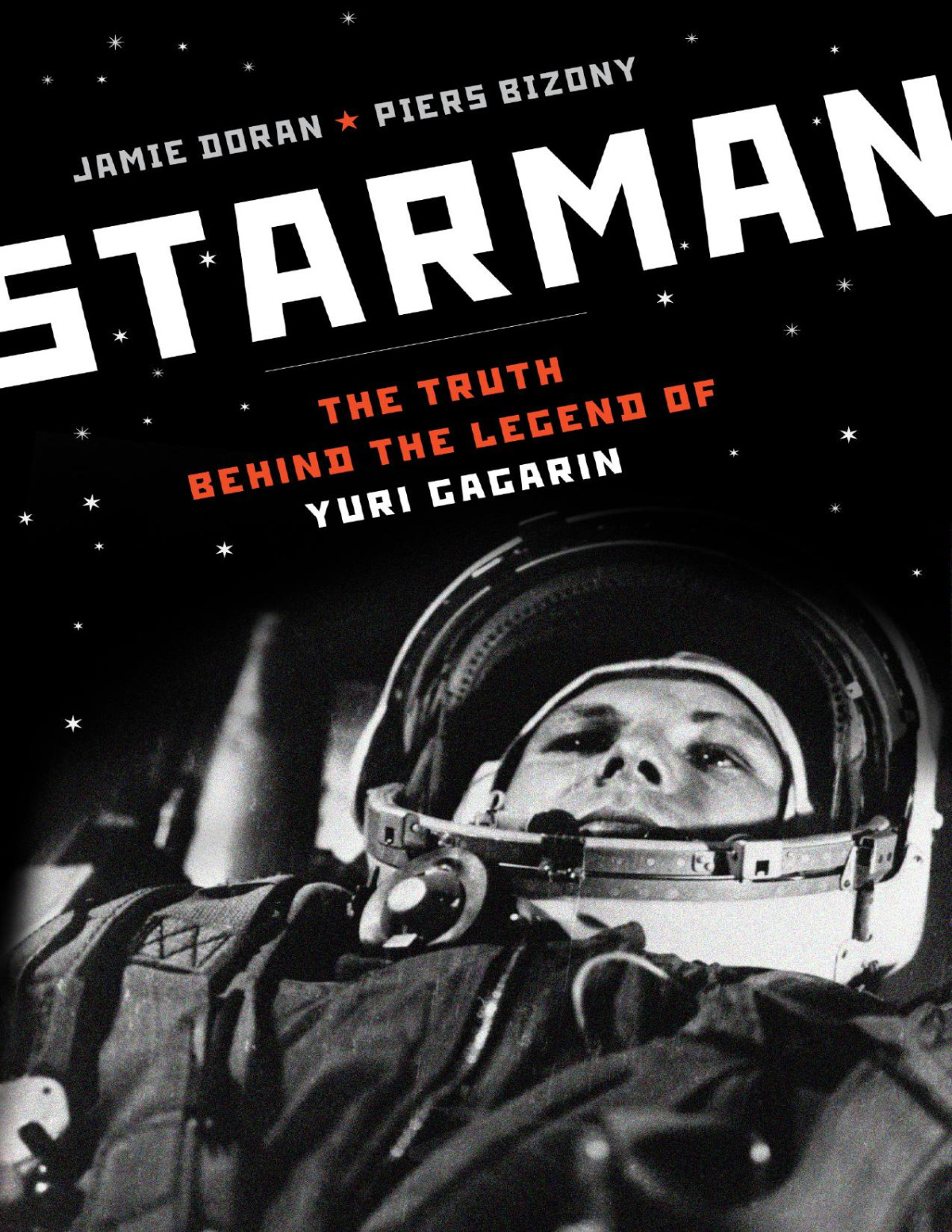 Starman The Truth Behind The Legend Of Yuri Gagarin Jamie Doran