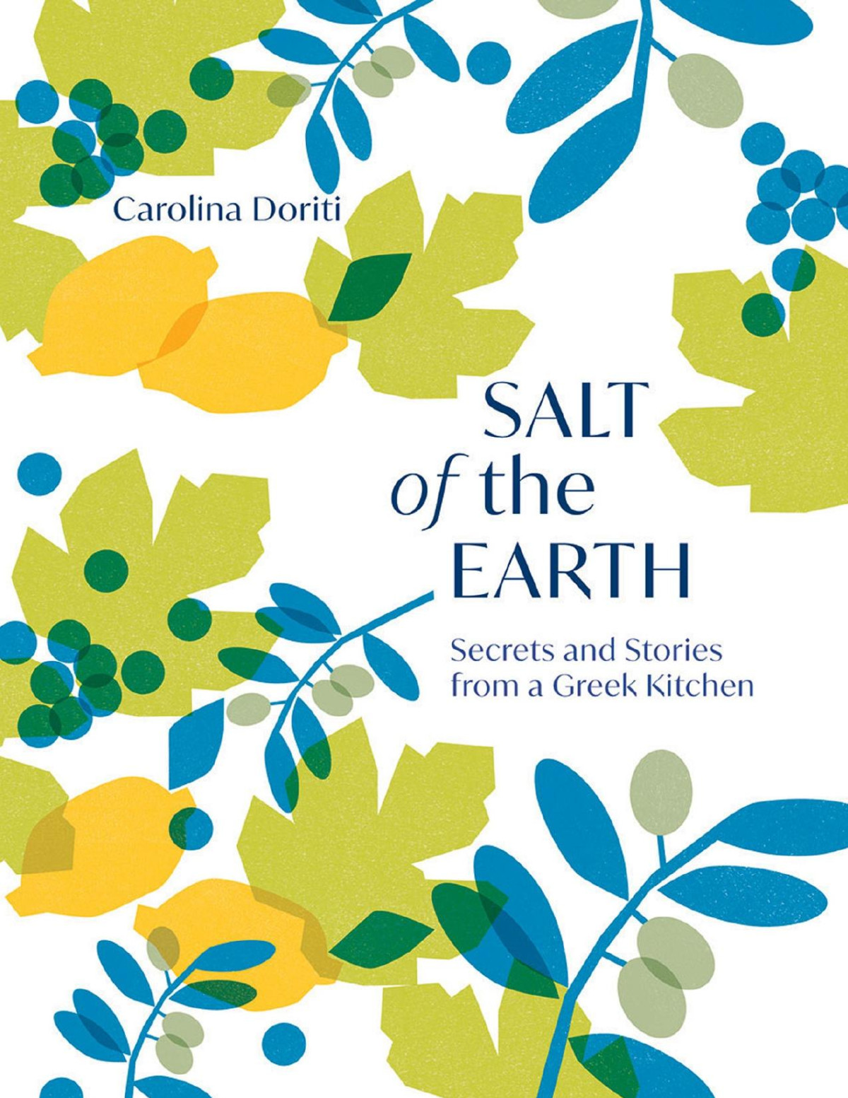 Salt Of The Earth Secrets And Stories From A Greek Kitchen Carolina Doriti