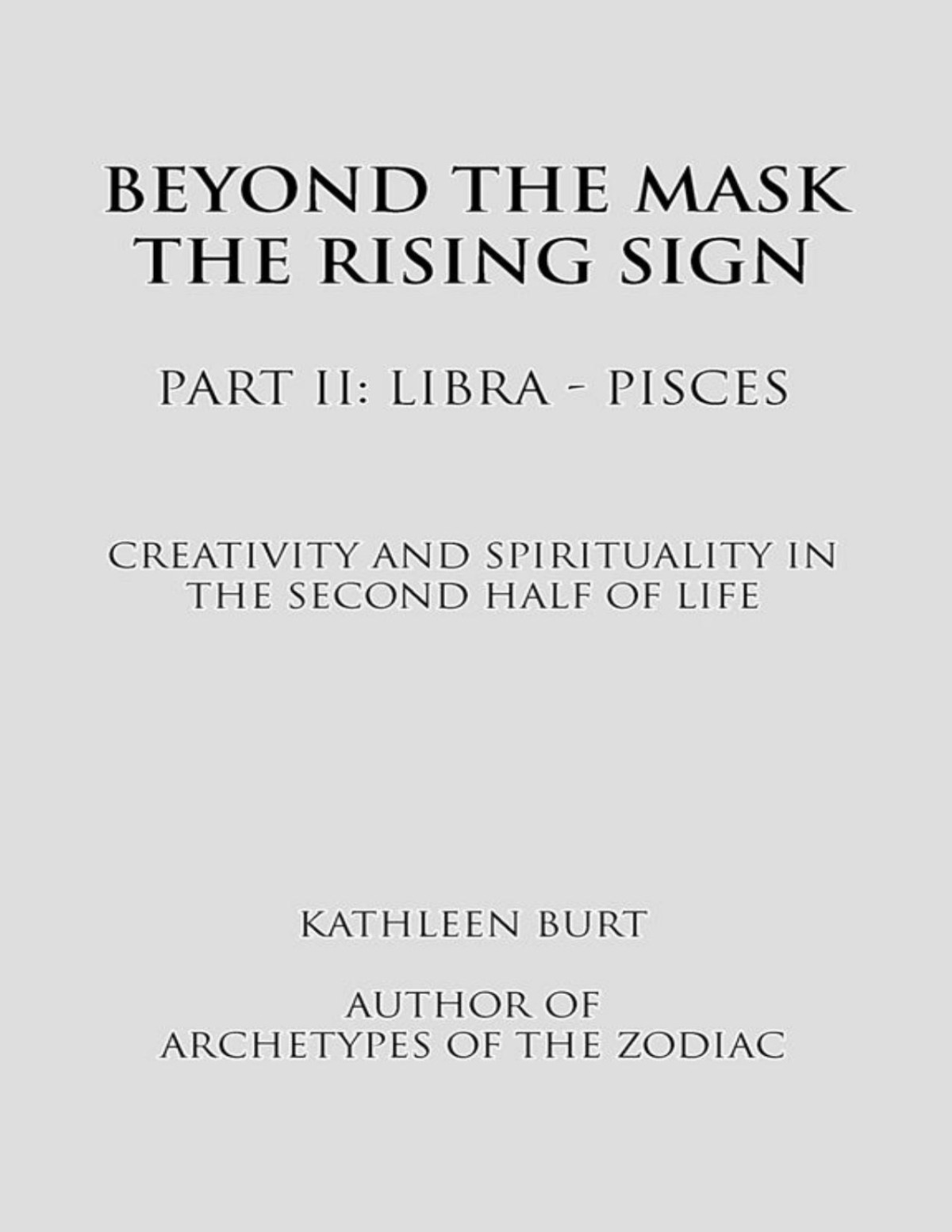Beyond The Mask The Rising Sign Part Ii Librapisces Kathleen A Burt