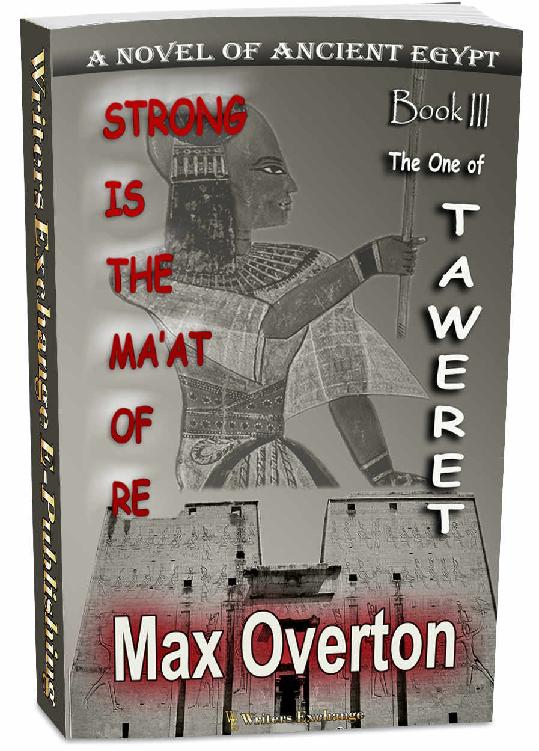 Strong Is The Maat Of Re Book 3 The One Of Taweret A Novel Of Ancient Egypt Strong Is The Maat Of Re Ancient Egyptian Novels Max Overton