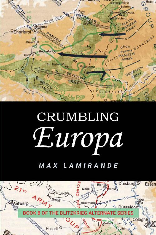 Crumbling Europa Book 8 Of The Blitzkrieg Alternate Series Max Lamirande