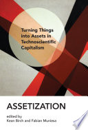Assetization Turning Things Into Assets In Technoscientific Capitalism Kean Birch