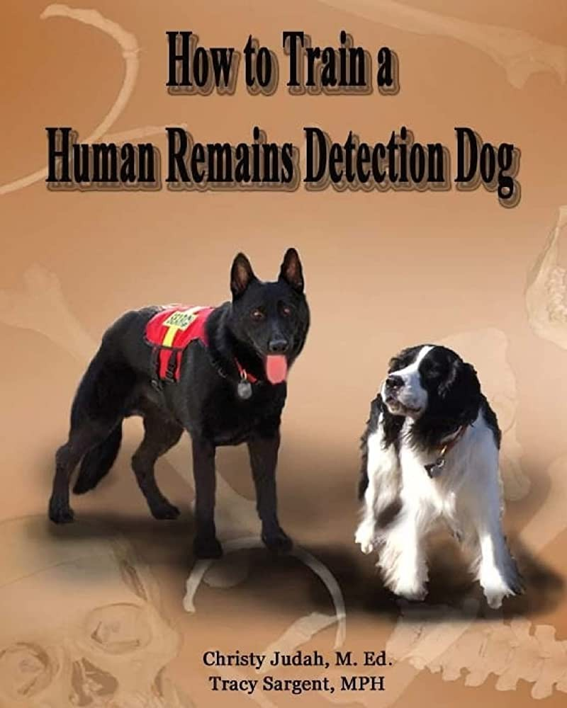 How To Train A Human Remains Detection Dog Christy Judah Tracy Sargent