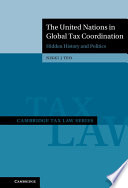 The United Nations In Global Tax Coordination Hidden History And Politics Nikki J Teo