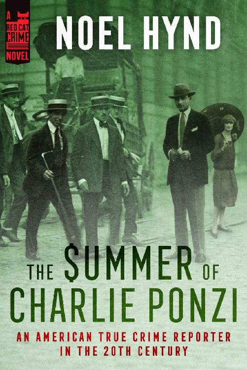 The Summer Of Charlie Ponzi An American True Crime Reporter In The 20th Century Book 1 Noel Hynd
