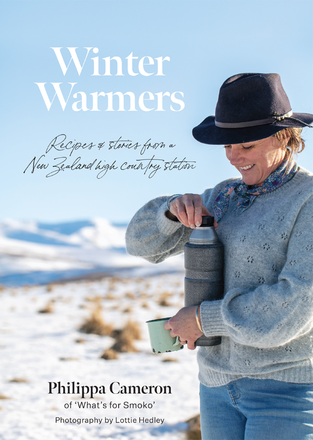 Winter Warmers Recipes And Stories From A New Zealand High Country Station Philippa Cameron