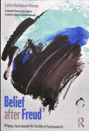 Belief After Freud Religious Faith Through The Crucible Of Psychoanalysis 1st Edition Carlos Domnguezmorano