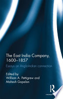 The East India Company 16001857 Essays On Angloindian Connection 1st Edition William Andrew Pettigrew Mahesh Gopalan