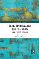 Being Spiritual But Not Religious Past Present Futures 1st Edition William B Parsons Ed