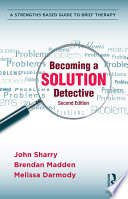 Becoming A Solution Detective A Strengthsbased Guide To Brief Therapy 2nd Edition John Sharry