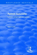 Against Autonomy Lyotard Judgement And Action 1st Edition Neal Curtis