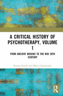 A Critical History Of Psychotherapy Volume 1 From Ancient Origins To The Mid 20th Century 1st Edition Renato Foschi