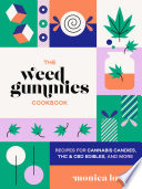 The Weed Gummies Cookbook Recipes For Cannabis Candies Thc And Cbd Edibles And More 1st Monica Lo