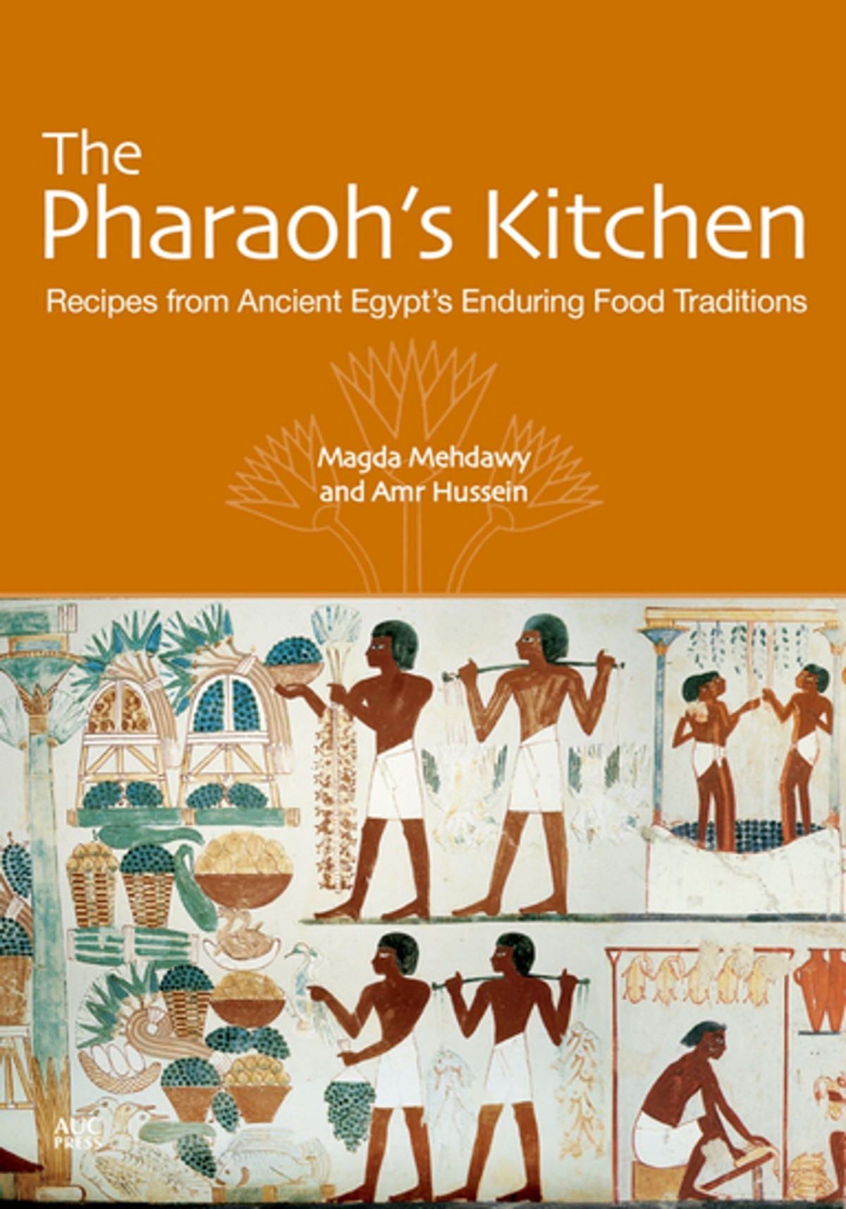 The Pharaohs Kitchen Recipes From Ancient Egypts Enduring Food Traditions Magda Mehdawy