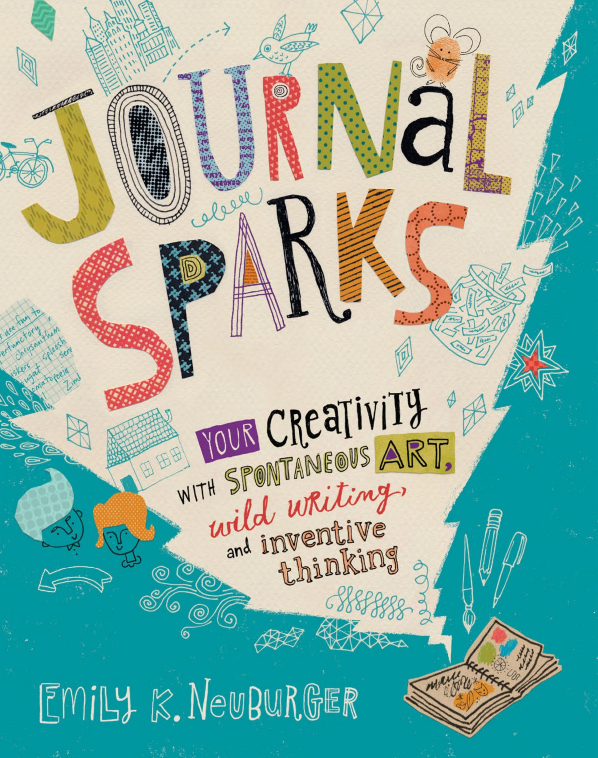 Journal Sparks Fire Up Your Creativity With Spontaneous Art Wild Writing And Inventive Thinking Emily K Neuburger