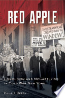 Red Apple Communism And Mccarthyism In Cold War New York Phillip Deery