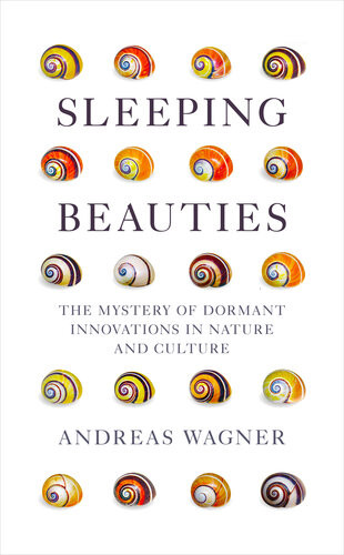 Sleeping Beauties The Mystery Of Dormant Innovations In Nature And Culture Andreas Wagner