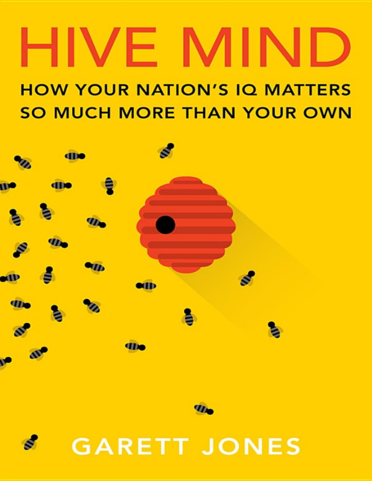 Hive Mind How Your Nations Iq Matters So Much More Than Your Own Garett Jones