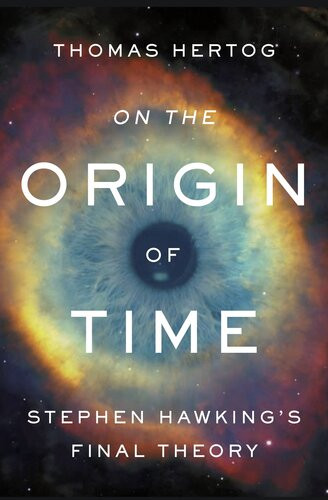 On The Origin Of Time Stephen Hawkings Final Theory 1st Edition Thomas Hertog