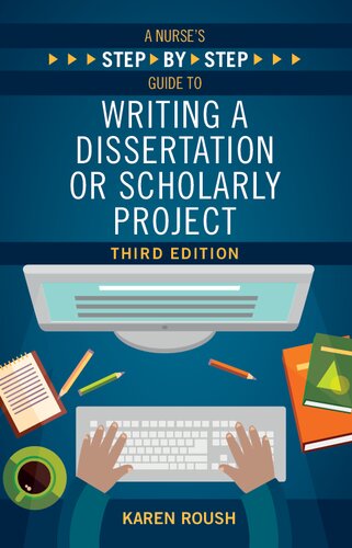 A Nurses Stepbystep Guide To Writing A Dissertation Or Scholarly Project Third Edition 3rd Karen Roush