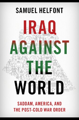 Iraq Against The World Saddam America And The Postcold War Order Samuel Helfont