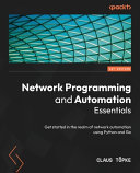 Network Programming And Automation Essentials Get Started In The Realm Of Network Automation Using Python And Go Claus Topke