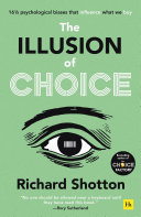 The Illusion Of Choice Psychological Biases That Influence What We Buy Richard Shotton
