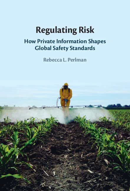 Regulating Risk How Private Information Shapes Global Safety Standards Rebecca L Perlman