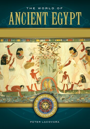 The World Of Ancient Egypt A Daily Life Encyclopedia 2 Volumes Peter Lacovara
