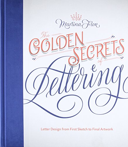 The Golden Secrets Of Lettering Letter Design From First Sketch To Final Artwork Illustrated Flor