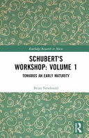 Schuberts Workshop Volume 1 Towards An Early Maturity Brian Newbould