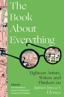 Book About Everything Eighteen Artists Writers And Thinkers On James Joyces Ulysses Declan Kiberd