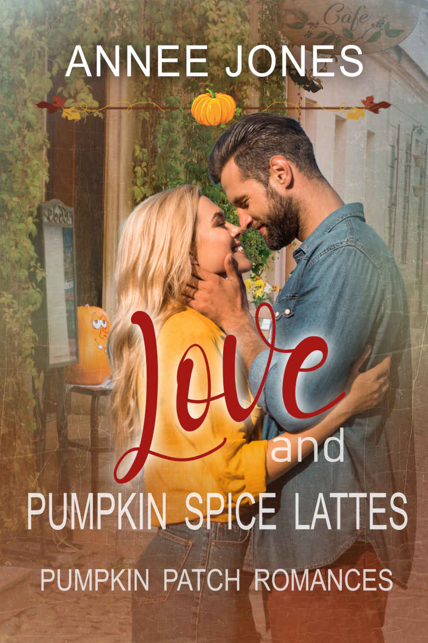 Love And Pumpkin Spice Lattes Pumpkin Patch Romances 1 1st Edition Annee Jones