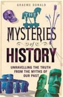 The Mysteries Of History Unravelling The Truth From The Myths Of Our Past Graeme Donald