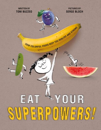 Eat Your Superpowers How Colorful Foods Keep You Healthy And Strong Toni Buzzeo