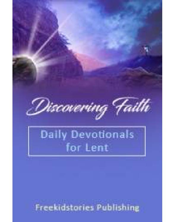 Discovering Faith Daily Devotionals For Lent Freekidstories Publishing