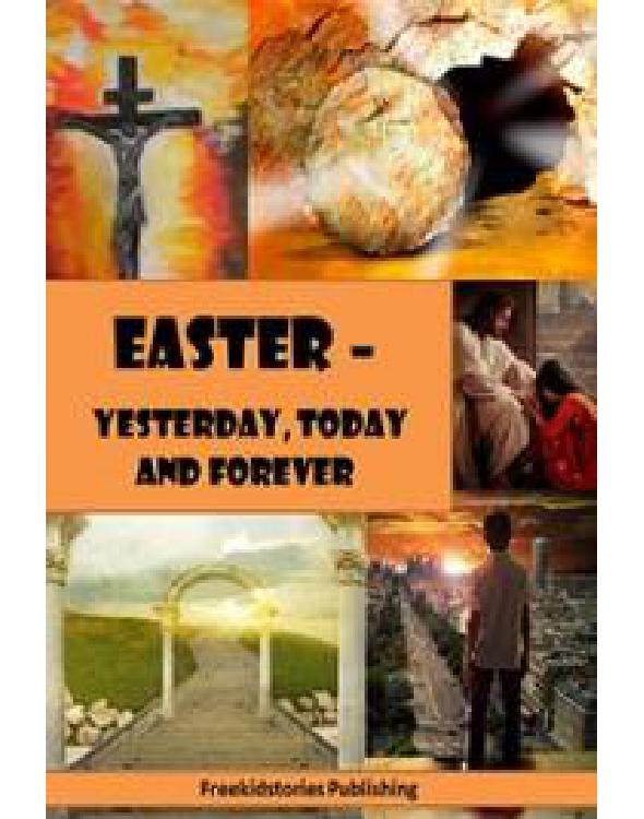 Easter Yesterday Today And Forever Freekidstories Publishing
