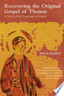 Recovering The Original Gospel Of Thomas A History Of The Gospel And Its Growth The Library Of New Testament Studies Vol 286 April D Deconick