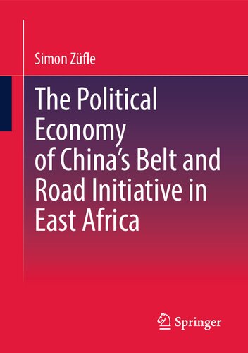 The Political Economy Of Chinas Belt And Road Initiative In East Africa Simon Zfle