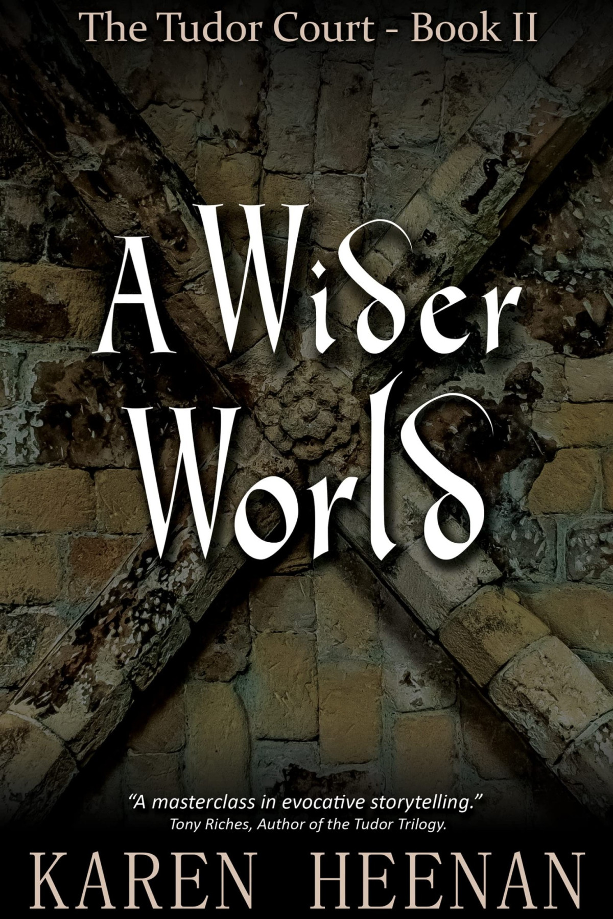 A Wider World A Novel Of The Reformation The Tudor Court Book 2 Karen Heenan