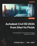 Autodesk Civil 3d 2024 From Start To Finish A Practical Guide To Civil Infrastructure Design Modeling And Analysis Stephen Walz