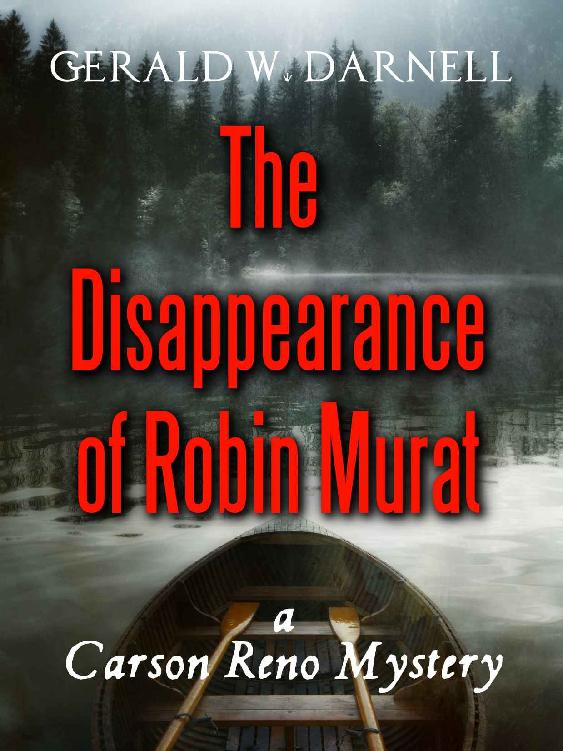 The Disappearance Of Robin Murat A Carson Reno Mystery Carson Reno Mystery Series Book 19 Gerald Darnell