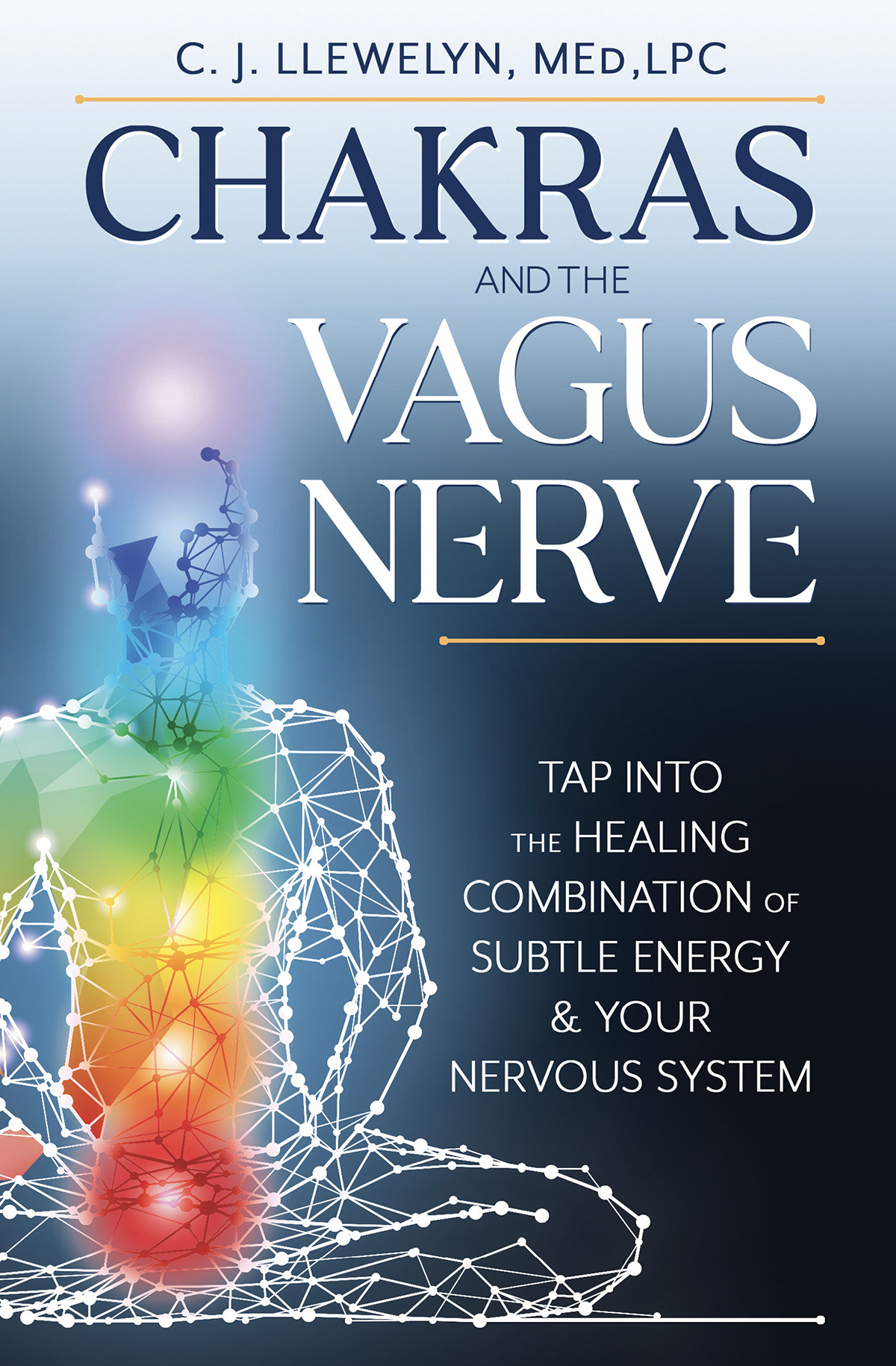 Chakras And The Vagus Nerve Tap Into The Healing Combination Of Subtle Energy Your Nervous System C J Llewelyn