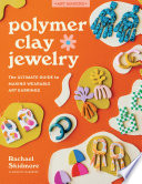 Polymer Clay Jewelry The Ultimate Guide To Making Wearable Art Earrings Rachael Skidmore