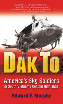 Dak To Americas Sky Soldiers In South Vietnams Central Highlands Edward F Murphy