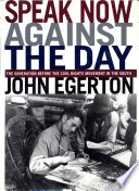 Speak Now Against The Day The Generation Before The Civil Rights Movement In The South Speak John Egerton