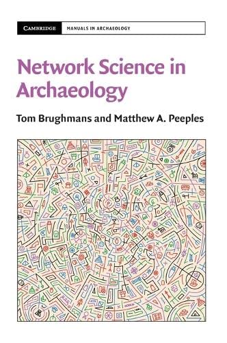 Network Science In Archaeology Tom Brughmans Matthew A Peeples