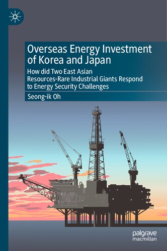 Overseas Energy Investment Of Korea And Japan How Did Two East Asian Resourcesrare Industrial Giants Respond To Energy Security Challenges Seongik Oh