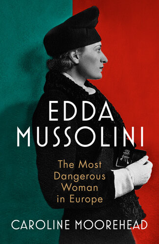 Edda Mussolini The Most Dangerous Woman In Europe Caroline Moorehead