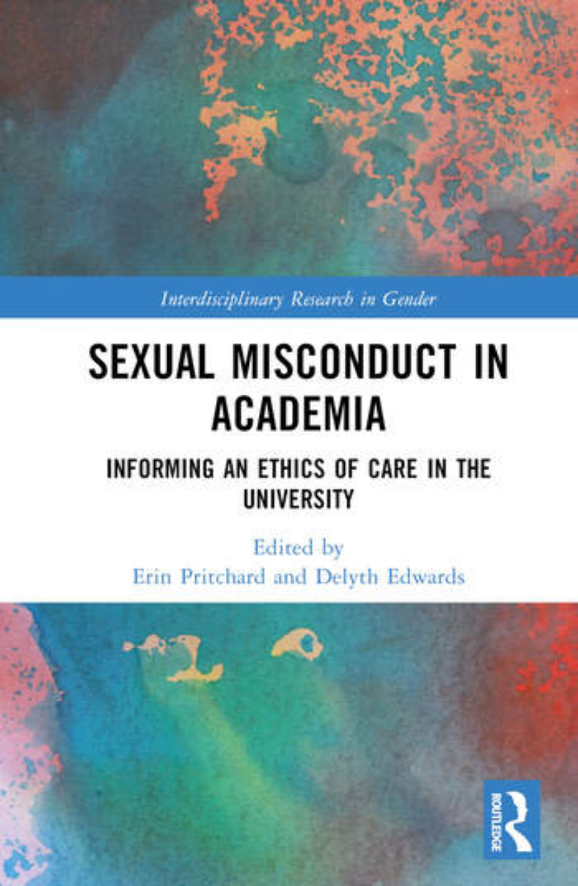 Sexual Misconduct In Academia Informing An Ethics Of Care In The University 1st Edition Erin Pritchard